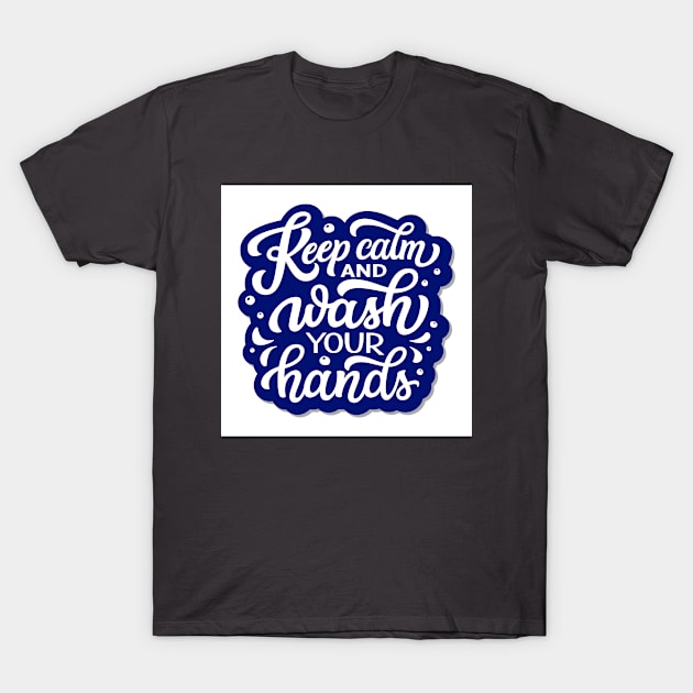 Keep Calm and Wash your Hands T-Shirt by queensandkings